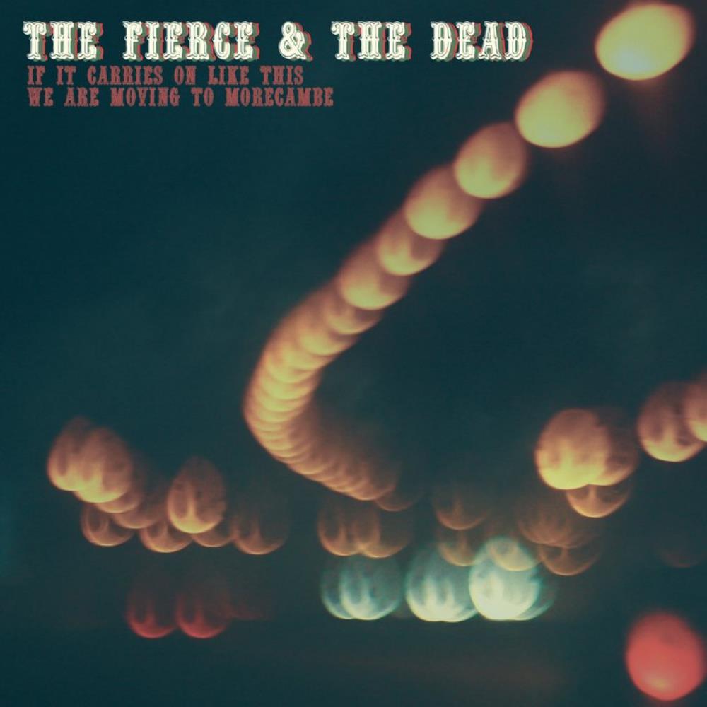 The Fierce & The Dead If It Carries On Like This We Are Moving to Morecambe album cover