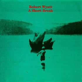 Robert Wyatt Short Break album cover