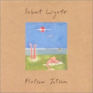 Robert Wyatt Flotsam & Jetsam album cover
