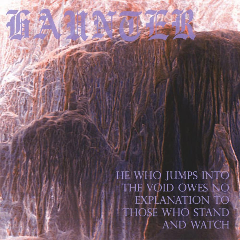 Haunter He Who Jumps Into the Void Owes No Explanation to Those Who Stand and Watch album cover