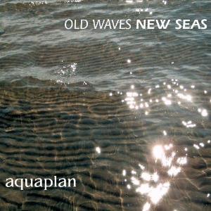 Aquaplan - Old Waves New Seas CD (album) cover