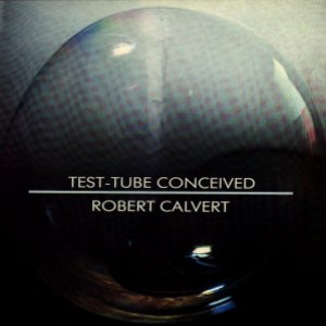 Robert Calvert Test Tube Conceived album cover
