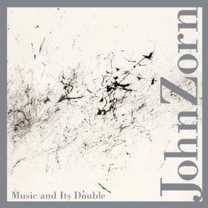 John Zorn Music And Its Double album cover