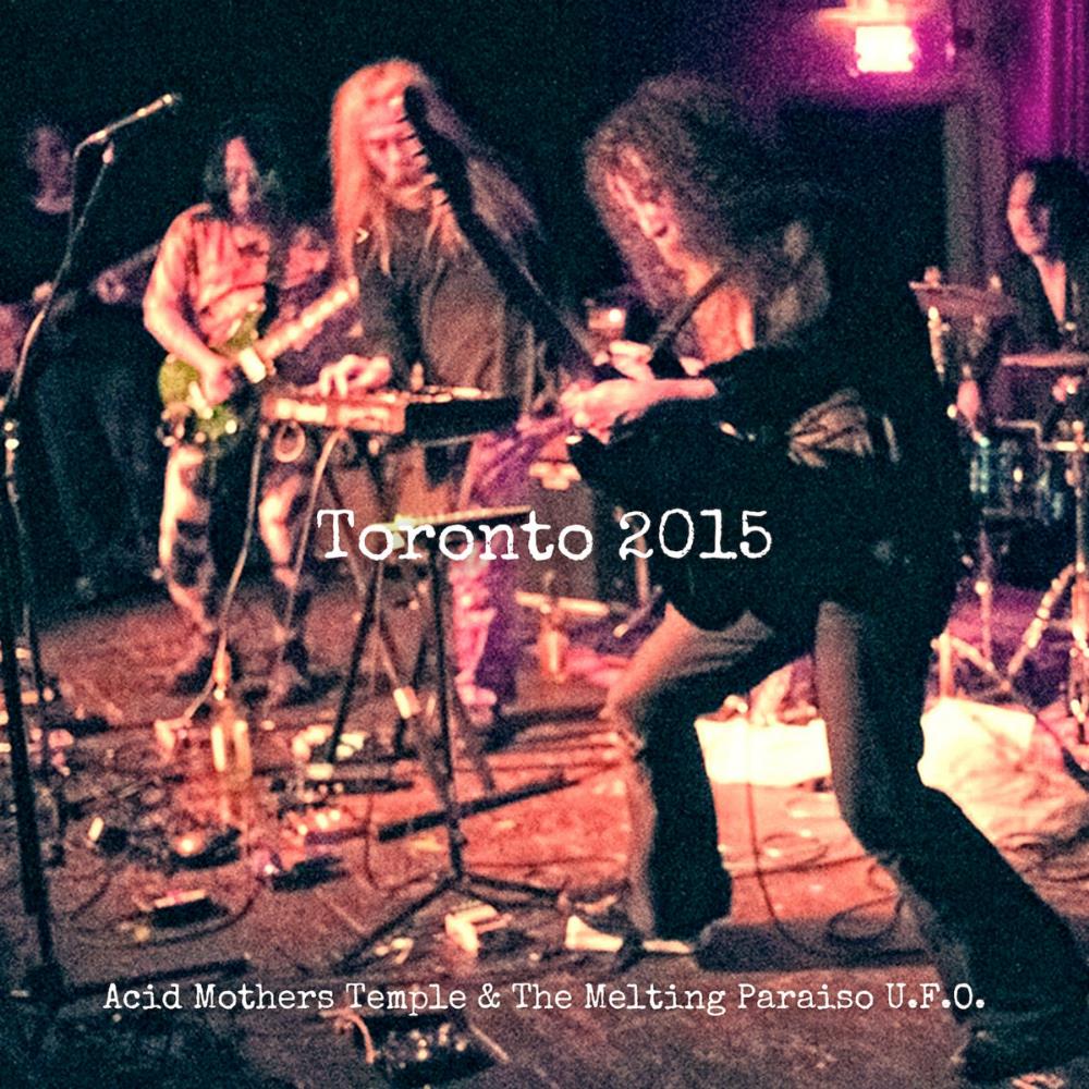Acid Mothers Temple - Toronto 2015 CD (album) cover