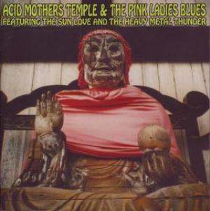 Acid Mothers Temple - Acid Mothers Temple & The Pink Ladies Blues: Featuring The Sun Love and The Heavy Metal Thunder CD (album) cover