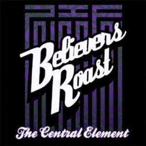 Various Artists (Concept albums & Themed compilations) - Believers Roast Presents: The Central Element CD (album) cover
