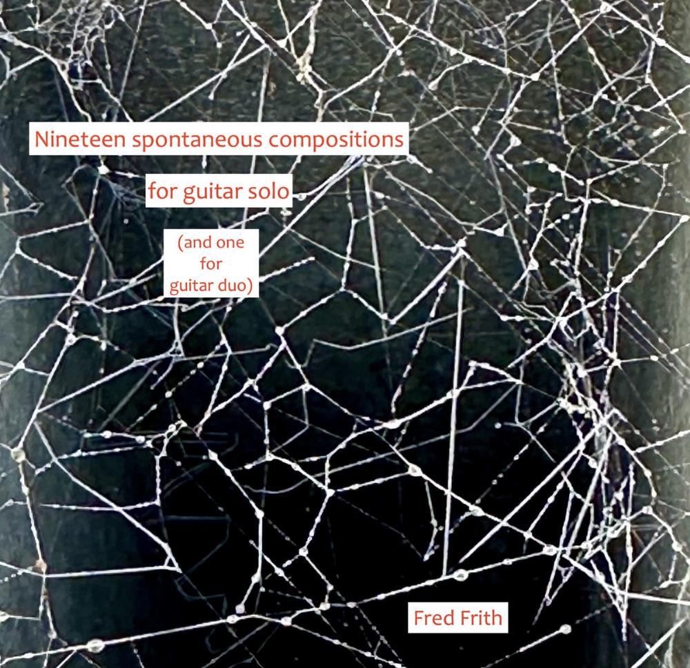 Fred Frith Nineteen Spontaneous Compositions for Guitar Solo (and One for Guitar Duo) album cover