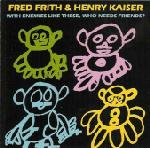 Fred Frith With Enemies Like These, Who Needs Friends? (with  Henry Kaiser) album cover
