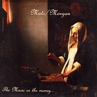 Mats-Morgan (Band) - The Music or the Money CD (album) cover