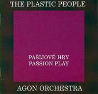 The Plastic People of the Universe - The Plastic People of The Universe & Agon Orchestra - Pasijov hry / Passion Play CD (album) cover