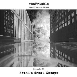 von Frickle Franks Great Escape / Beyond Weird Series Episode 2 album cover