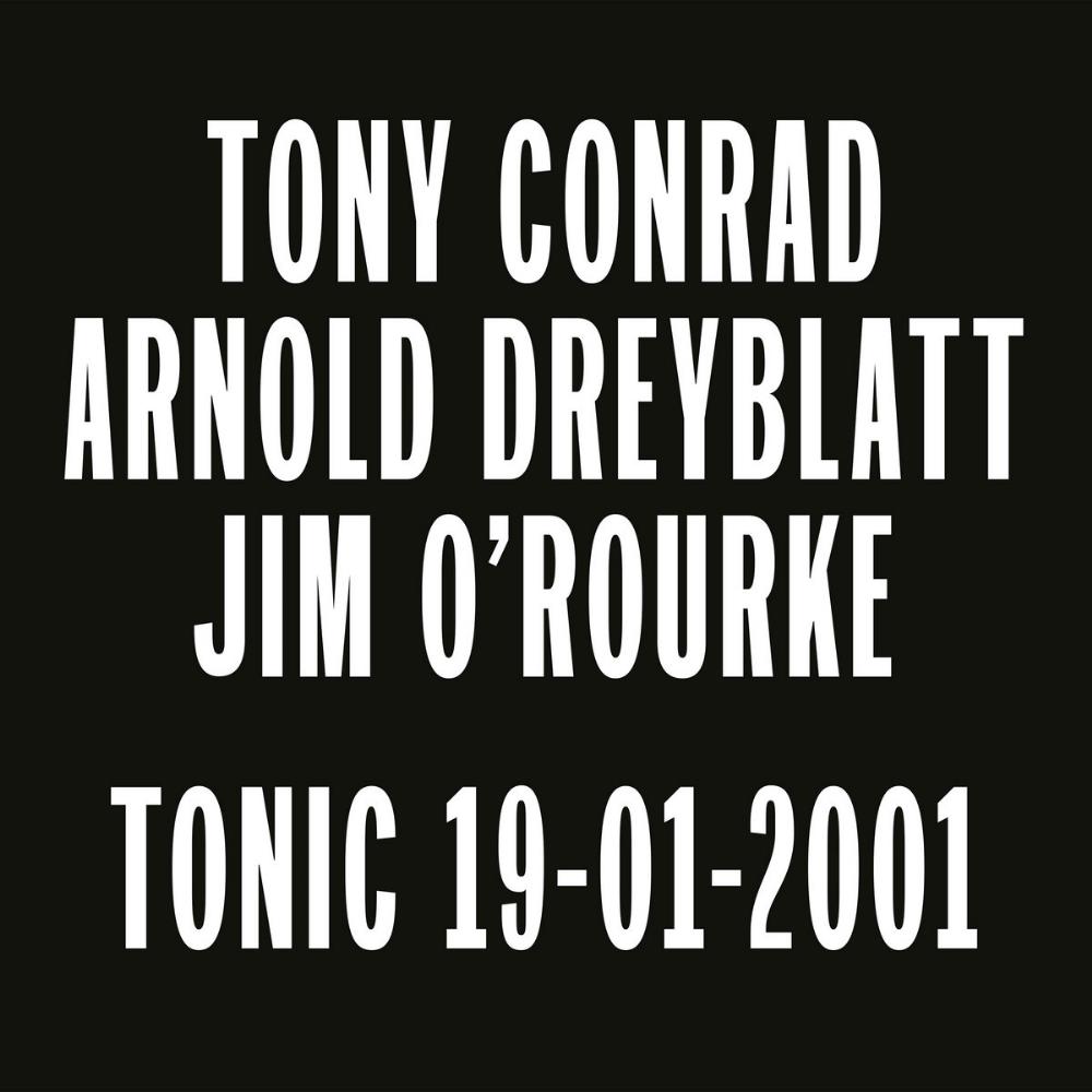Tony Conrad - Tonic 19-01-2001 (with Arnold Dreyblatt & Jim O'Rourke) CD (album) cover
