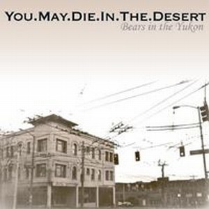 You.May.Die.In.The.Desert - Bears In The Yukon CD (album) cover