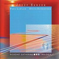 Jzef Skrzek Ricochet Gathering - Trilogy (with Paul Lawler and Steve Schroyder) album cover
