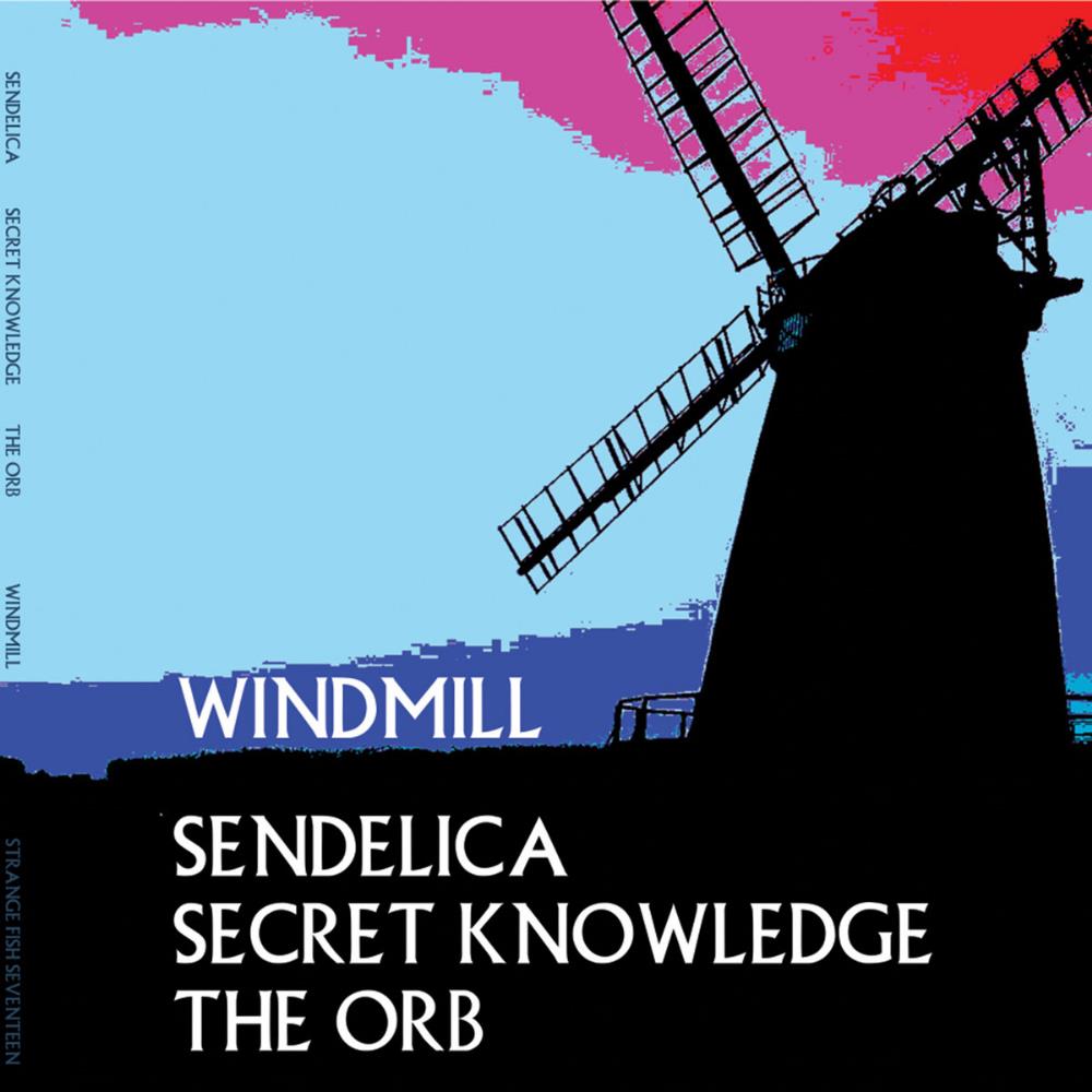 Sendelica Sendelica, Secret Knowledge, The Orb: Windmill album cover