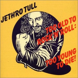 Jethro Tull - Too Old To Rock 'n' Roll: Too Young To Die! CD (album) cover