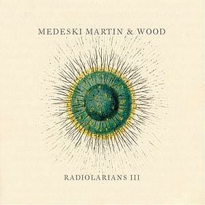 Medeski  Martin & Wood - Radiolarians III CD (album) cover