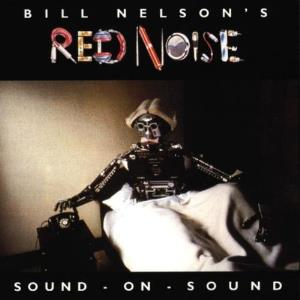 Bill Nelson Sound on Sound ( as Bill Nelson's Red Noise) album cover