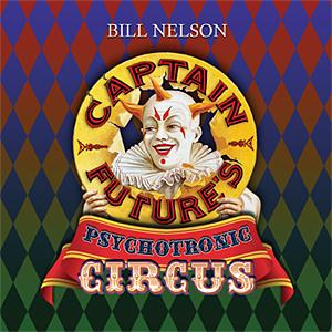Bill Nelson Captain Future's Psychotronic Circus album cover