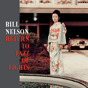 Bill Nelson Return To Jazz Of Lights album cover