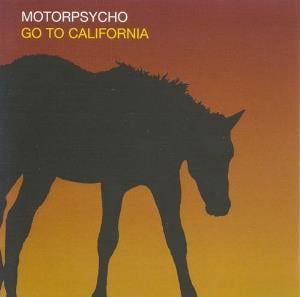 Motorpsycho - Go To California CD (album) cover