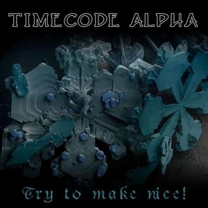 Timecode Alpha Try to Make Nice! album cover