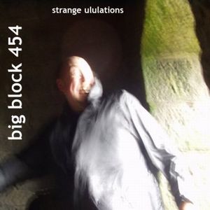 Big Block 454 - Strange Ululations CD (album) cover
