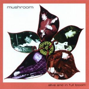 Mushroom Alive And In Full Bloom album cover