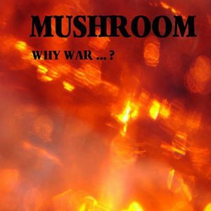 Mushroom Why War ...? album cover