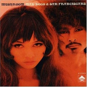 Mushroom Mad Dogs & San Franciscans album cover