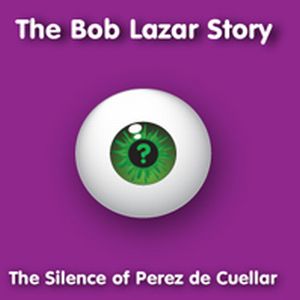 The Bob Lazar Story - The Silence of Perez de Cuellar CD (album) cover