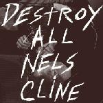 Nels Cline Destroy All album cover