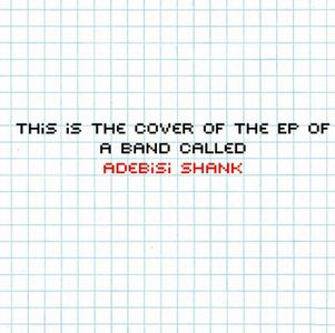 Adebisi Shank This Is The EP Of A Band Called Adebisi Shank album cover