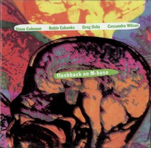 Steve Coleman Flashback On M-Base (with Robin Eubanks,Greg Osby and Cassandra Wilson ) album cover