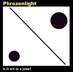 Phrozenlight Is It Art Or A Joke? album cover