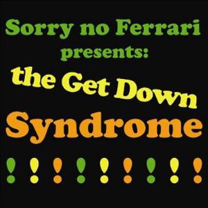 Sorry No Ferrari The Get Down Syndrome! album cover