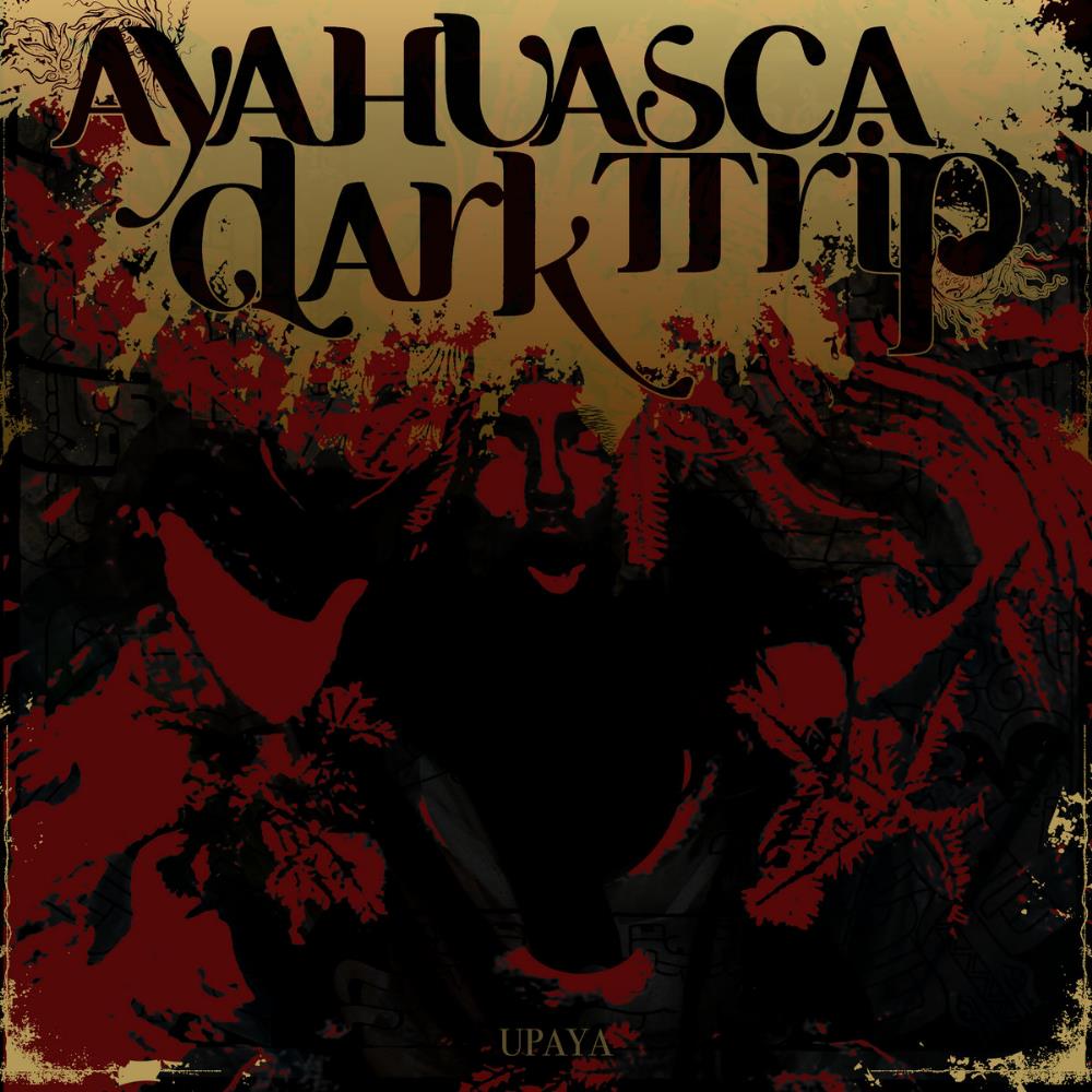 Ayahuasca Dark Trip Upaya album cover