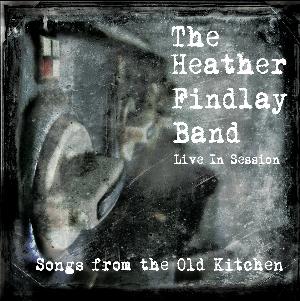 Heather Findlay The Heather Findlay Band: Songs from the Old Kitchen album cover