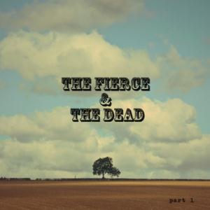 The Fierce & The Dead - Part 1 CD (album) cover