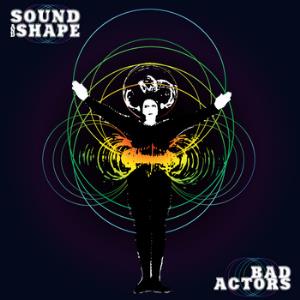 Sound & Shape Bad Actors album cover