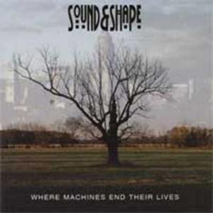 Sound & Shape Where Machines End Their Lives album cover