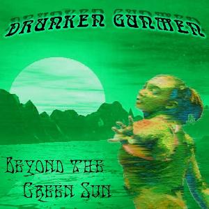 Drunken Gunmen Beyoond The Green Sun album cover