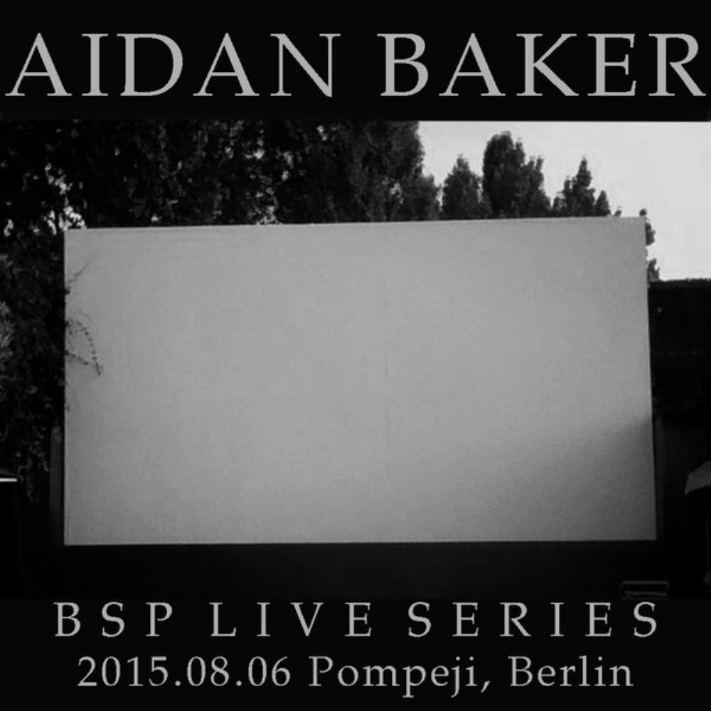 Aidan Baker BSP Live Series: 2015.08.06 Pompeji, Berlin album cover