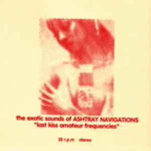 Ashtray Navigations - Last Kiss Amateur Frequencies CD (album) cover