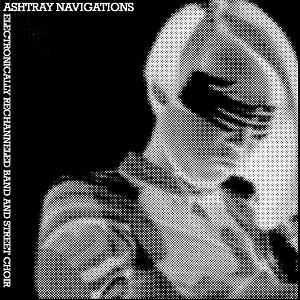 Ashtray Navigations - Electronically Rechannelled Band And Street Choir CD (album) cover