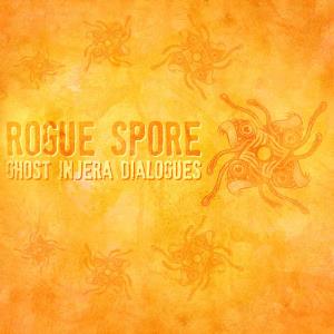 Rogue Spore Ghost Injera Dialogues album cover