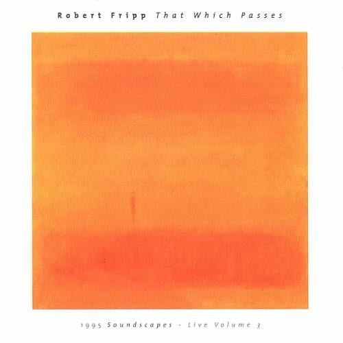 Robert Fripp That Which Passes - 1995 Soundscapes, Live Vol. 3 album cover