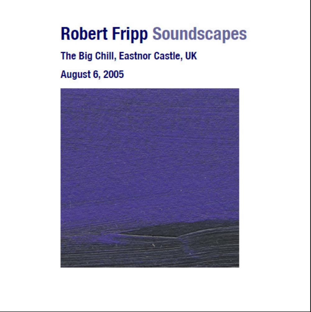 Robert Fripp - Soundscapes: The Big Chill, Eastnor Castle, UK, August 06, 2005 CD (album) cover