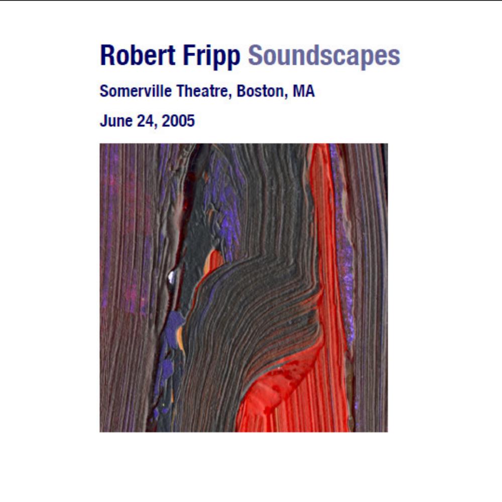 Robert Fripp - Soundscapes: Somerville Theatre, Boston, MA - June 24, 2005 CD (album) cover