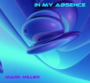 Mark Miller In My Absence album cover